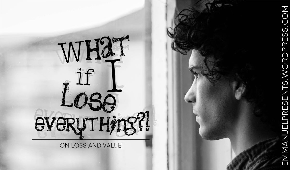 What if I lose everything?!